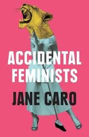 Accidental Feminists - Jane Caro