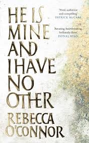 He is Mine and I Have No Other - Rebecca O'Connor