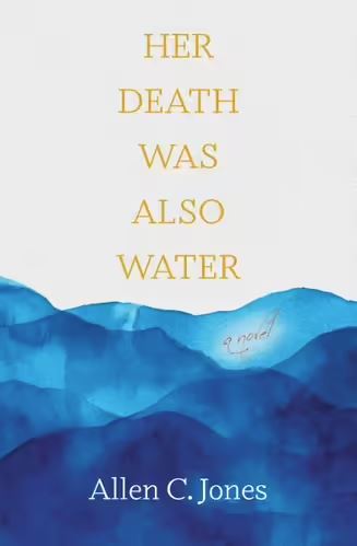 Her Death Was Also Water - Allen C. Jones