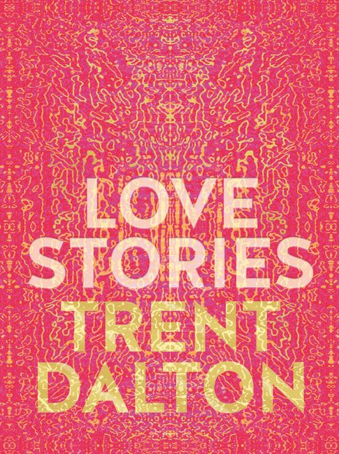 Love Stories - Trent Dalton